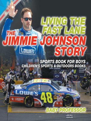 cover image of Living the Fast Lane --The Jimmie Johnson Story--Sports Book for Boys--Children's Sports & Outdoors Books